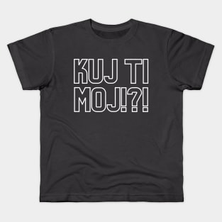 Kuj ti moj Kids T-Shirt